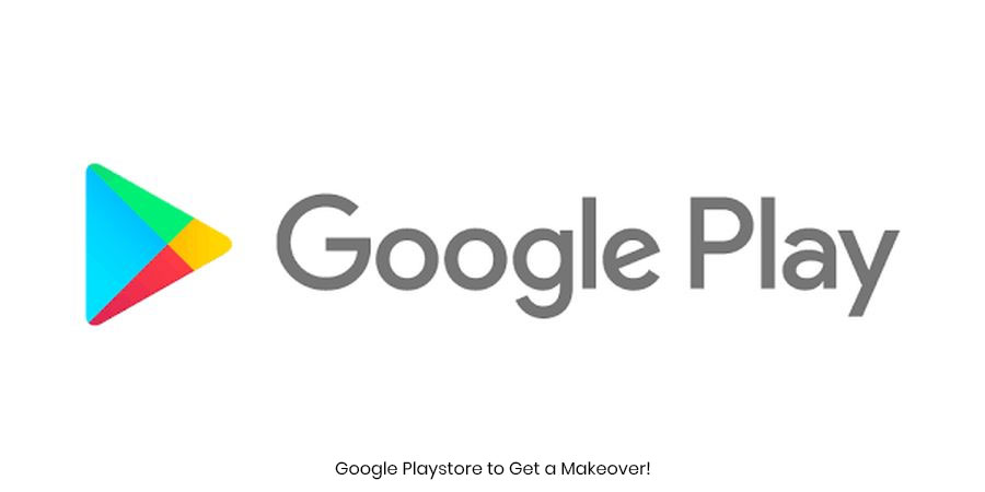 Google Playstore to Get a Makeover!