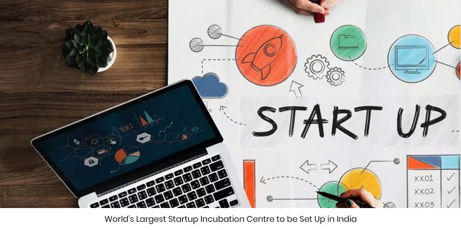 World’s Largest Startup Incubation Centre to be Set Up in India