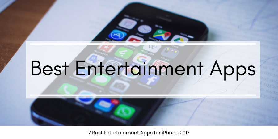 7 Best Entertainment Apps for iPhone 2017