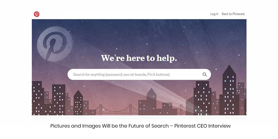 Pictures and Images Will be the Future of Search – Pinterest CEO Interview