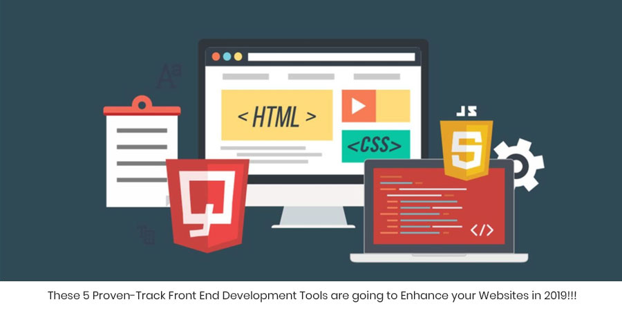 These 5 Proven-Track Front End Development Tools are going to Enhance your Websites in 2019!!!