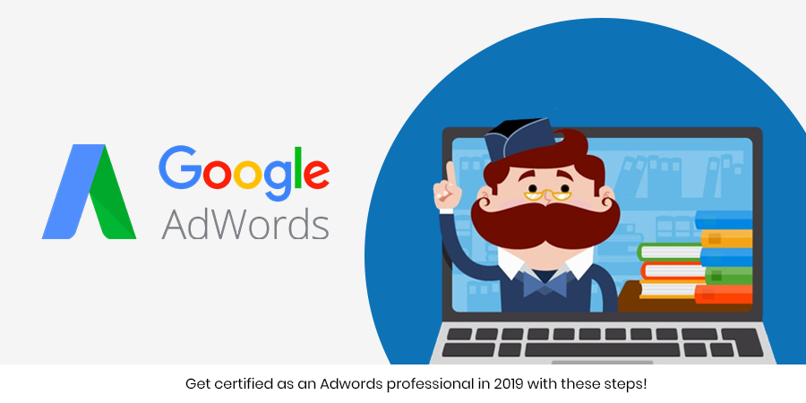 Get certified as an Adwords professional in 2019 with these steps!